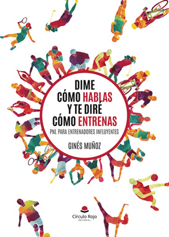 Dime Cómo Hablas Y Te Diré Cómo Entrenas. PNL Para Entrenadores Influyentes