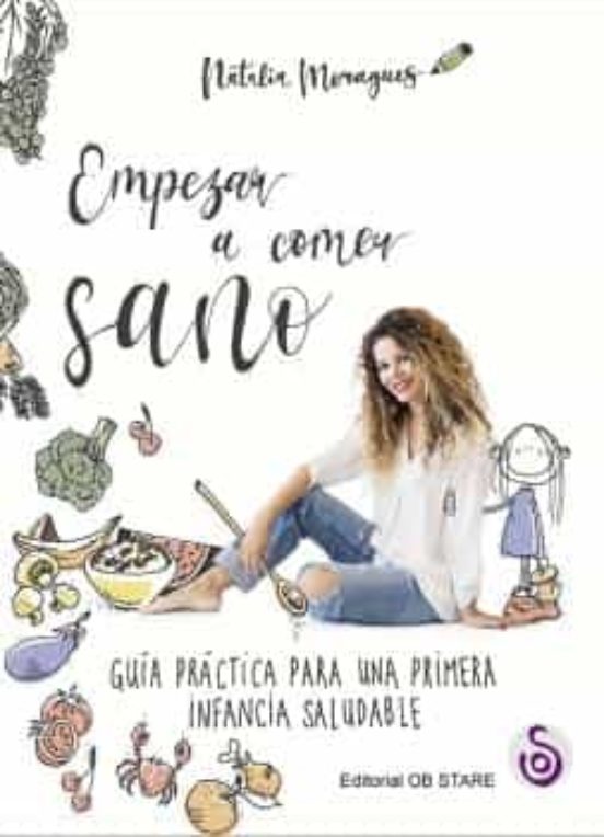 Empezar A Comer Sano: Guia Practica Para Una Primera Infancia Saludabl