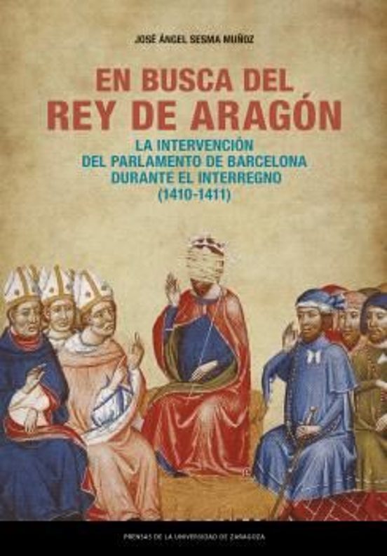 En Busca Del Rey De Aragón. La Intervención Del Parlamento De Barcelona Durante El Interregno