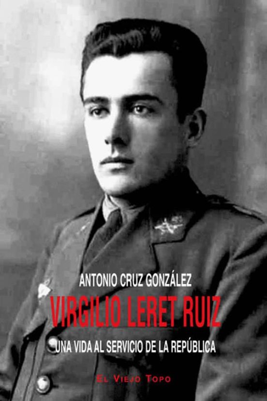 Virgilio Leret Ruiz: Una Vida Al Servicio De La Republica