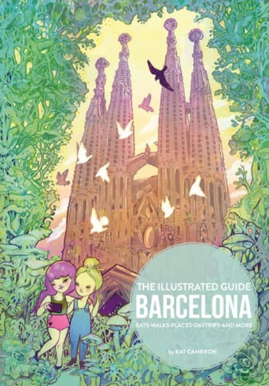 The Illustrated Guide Barcelona: Eats - Walks - Places - Daytrips - An