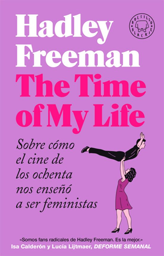 The Time Of My Life: Sobre Como El Cine De Los Ochenta Nos Enseño A Se