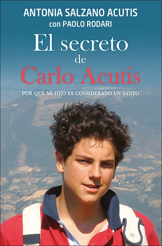 El Secreto De Carlo Acutis: Por Qué Mi Hijo Es Considerado Un Santo