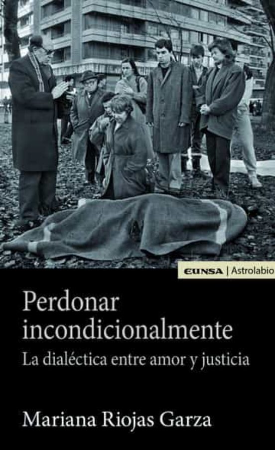 Perdonar Incondicionalmente: La Dialéctica Entre Amor Y Justicia