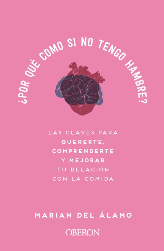 ¿por Que Como Si No Tengo Hambre?: Las Claves Para Quererte Comprender