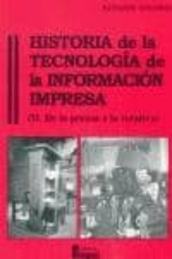 Historia De La Tecnologia De La Informacion Impresa: De La Prensa A La