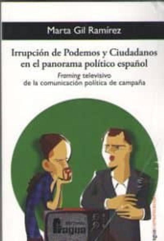 Irrupcion De Podemos Y Ciudadanos En El Panorama Politico Español : Fr