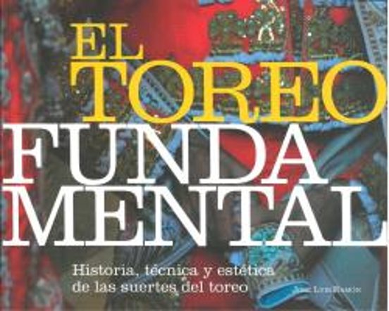El Toreo Fundamental : Historia Tecnica Y Estetica De Las Su