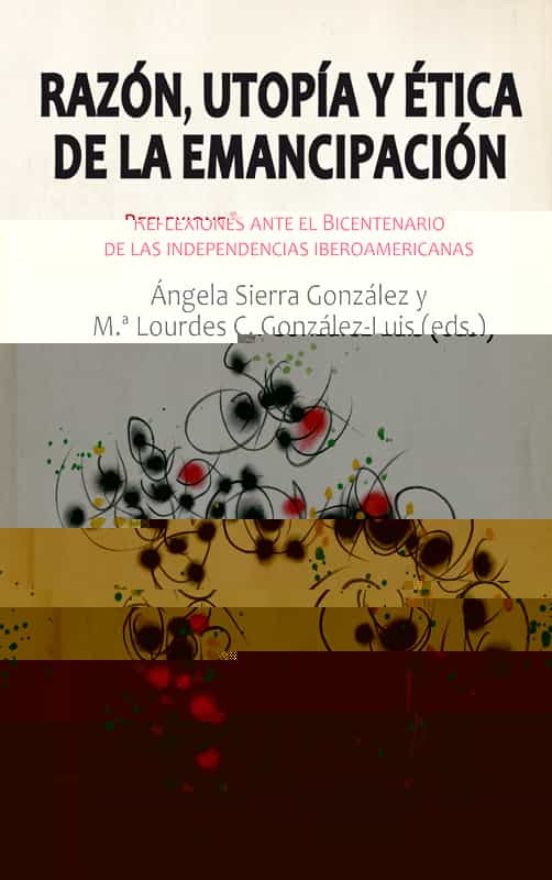 Razon Utopia y Etica de la Emancipacion: Reflexiones Ante el Bic Enten