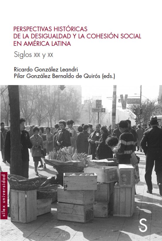 Perspectivas Históricas De La Desigualdad Y La Cohesión Social En América Latina. Siglos XIX Y XX