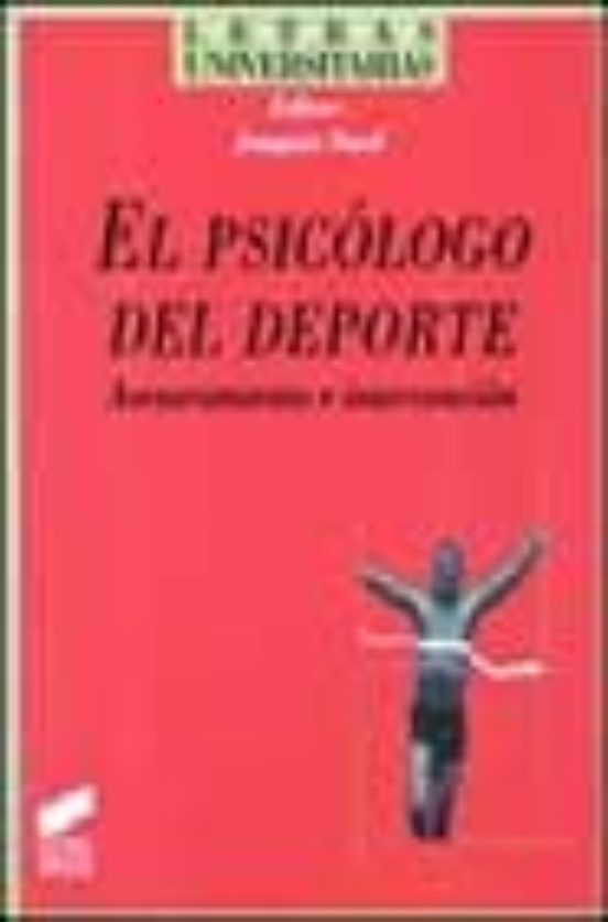 El Psicologo del Deporte: Asesoramiento e Intervencion
