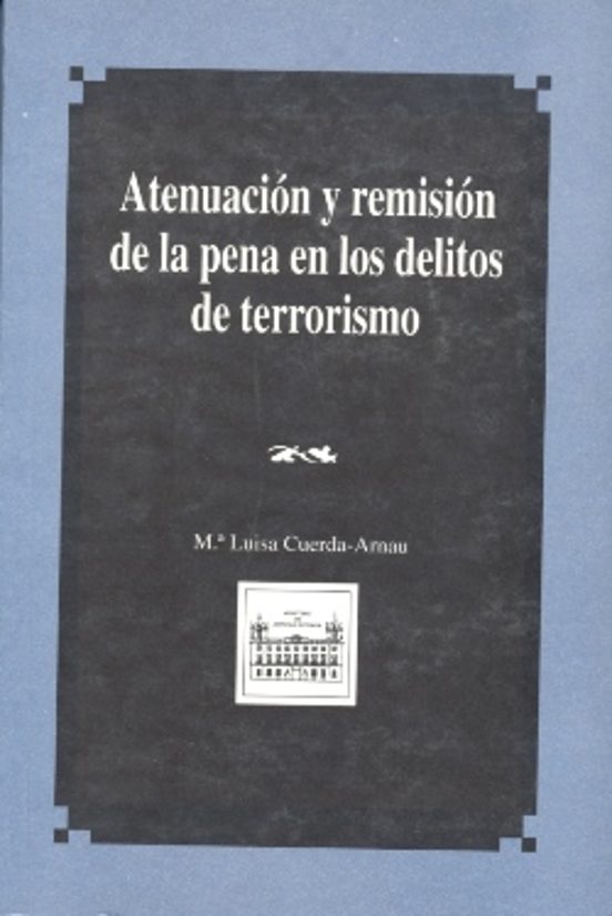 Atenuación Y Remisión De La Pena En Los Delitos De Terrorismo