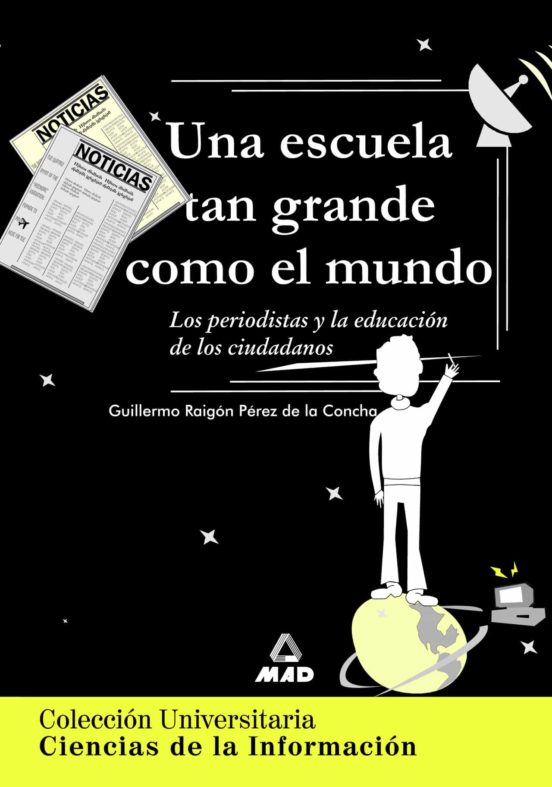 Una Escuela Tan Grande Como El Mundo: Los Periodistas Y La Educac Ion