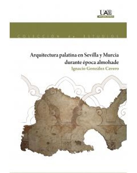 Arquitectura Palatina En Sevilla Y Murcia Durante Época Almohade