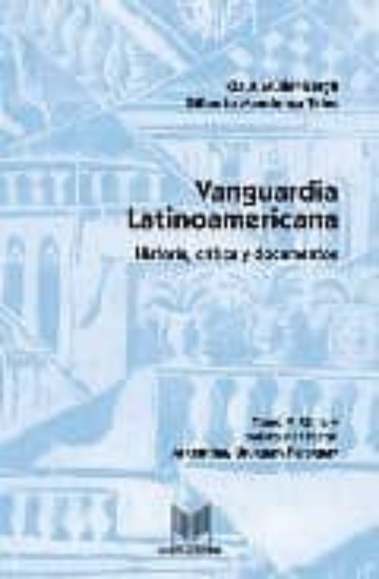 Vanguardia Latinoamericana 5: Historia Critica Y Documentos