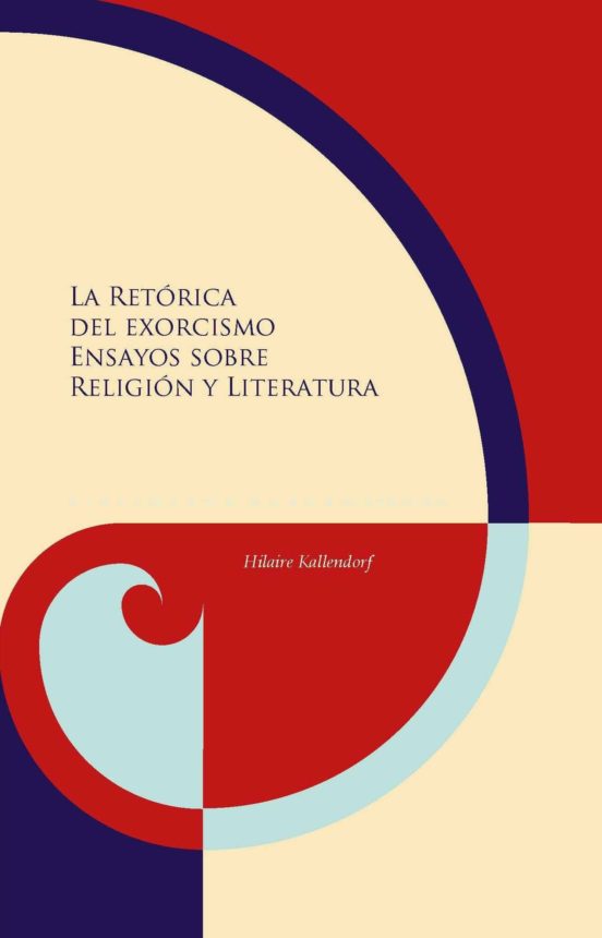 La Retorica Del Exorcismo: Ensayos Sobre Religion Y Literatura