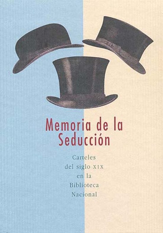 Memoria De La Seduccion: Carteles Del Siglo Xix En La Biblioteca Nacio