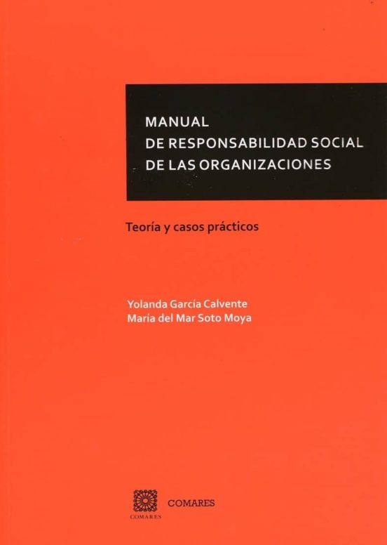 Manual De Responsabilidad Social De Las Organizaciones: Teoria Y Casos