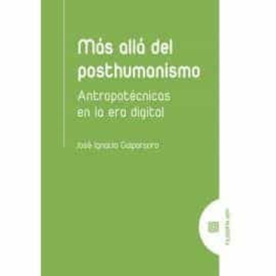 Mas Alla Del Posthumanismo: Antropotecnicas En La Era Digital