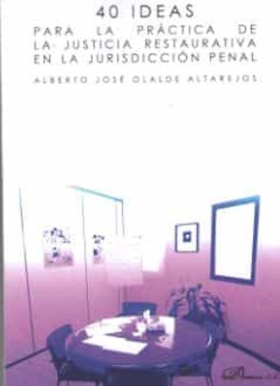 40 Ideas Para La Práctica De La Justicia Restaurativa En La Jurisdicción Penal