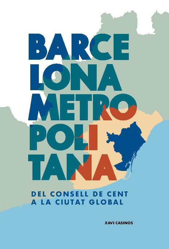 Barcelona Metropolitana. Del Consell De Cent A La Ciutat Global