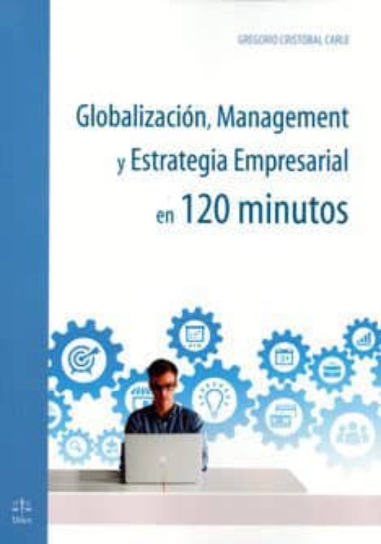 Globalización Management Y Estrategia Empresarial En 120 Minutos