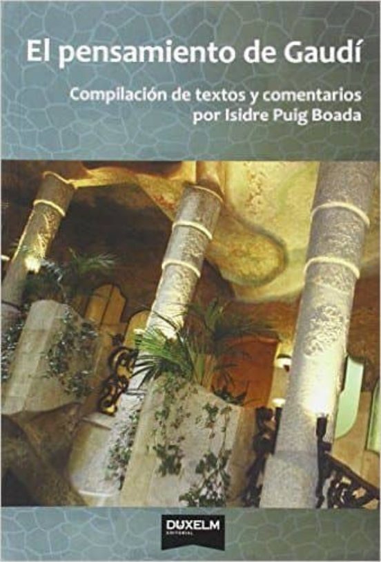 El Pensamiento De Gaudi: Compilacion De Textos Y Comentarios