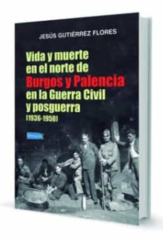 Vida Y Muerte En El Norte De Burgos Y Palencia En La Guerra Civil Y Po
