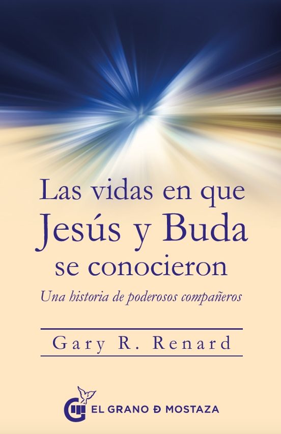 Las Vidas En Que Jesus Y Buda Se Conocieron: Una Historia De Poderosos