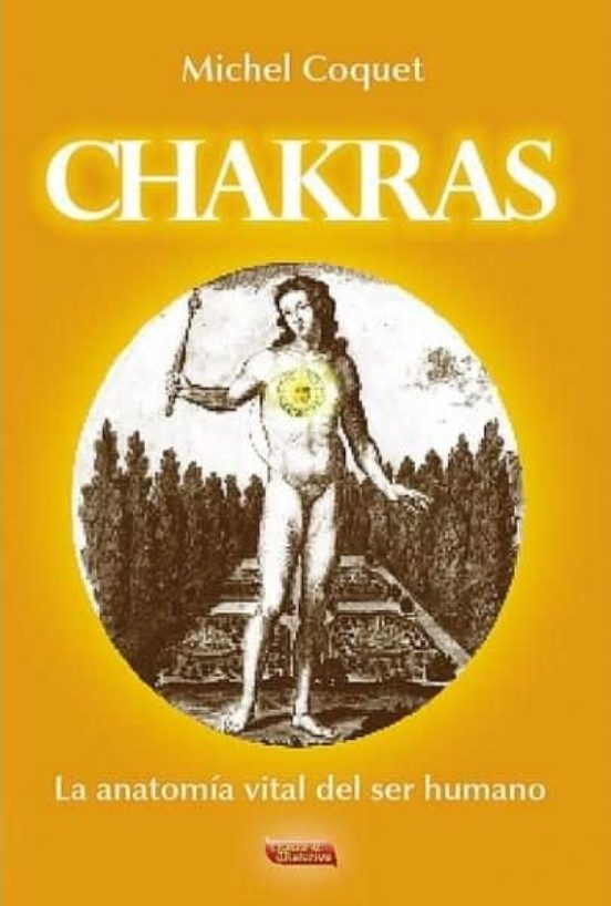 Chakras: La Anatomia Vital Del Ser Humano