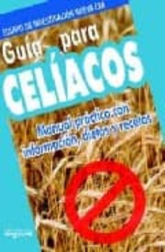 Guia Para Celiacos: Manual Practico Con Informacion Dietas Y Rec Etas