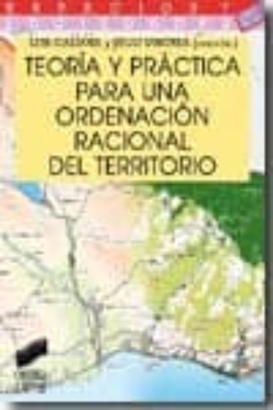 Teoría Y Práctica Para Una Ordenación Racional Del Territorio