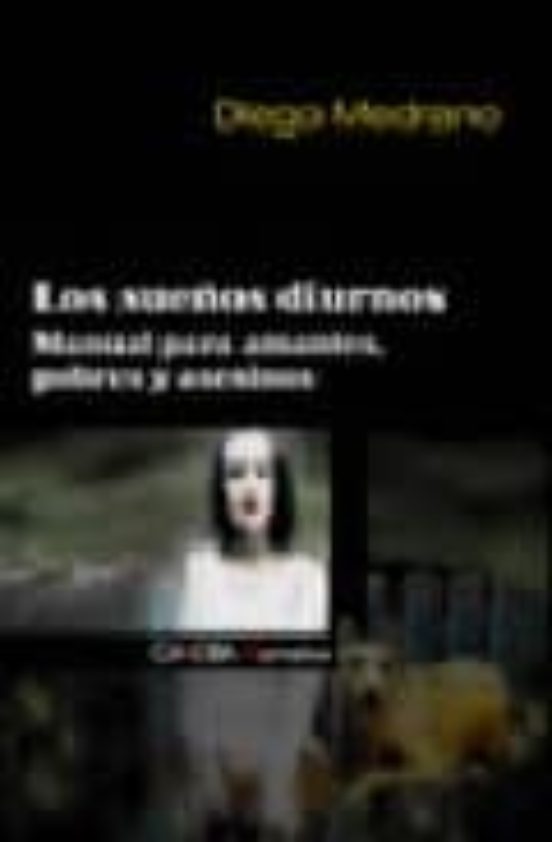 Los Sueños Diurnos: Manual Para Amantes Pobres Y Asesinos