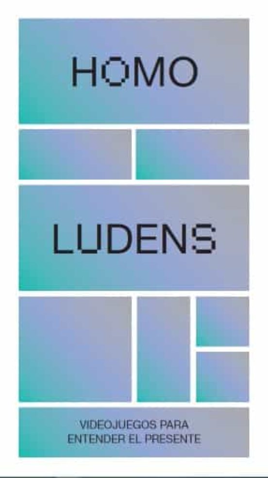 Homo Ludens. Videojuegos Para Entender El Presente