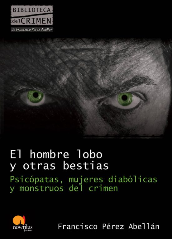 El Hombre Lobo Y Otras Bestias: Psicopatas Mujeres Diabolicas Y Monstr