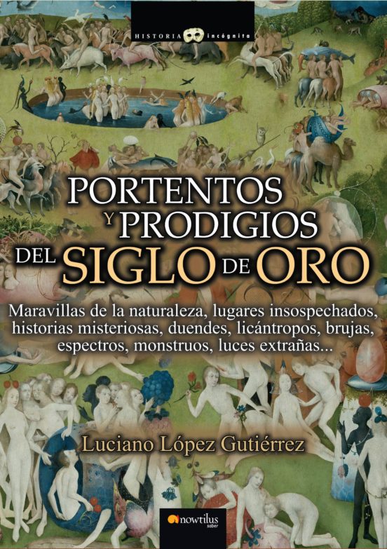 Portentos Y Prodigios Del Siglo De Oro: Maravillas De La Naturale Za L