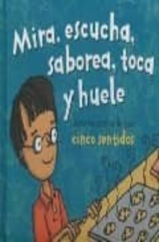 Mira Escucha Saborea Toca Y Huele: Aprende Acerca De Tus Cinco Sentido