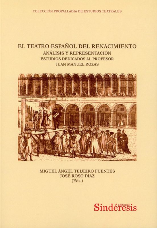 Teatro español del Renacimiento. Análisis y representación. Estudios dedicados al profesor Juan Manuel Rozas