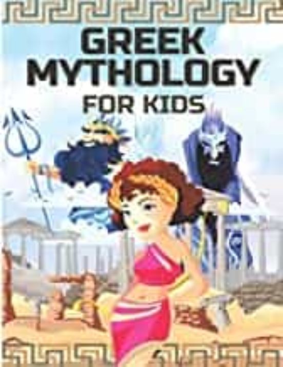 Greek Mythology For Kids: Gods Heroes And Monsters Of Greek Myths For