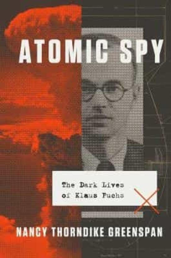Atomic Spy : The Dark Lives Of Klaus Fuchs