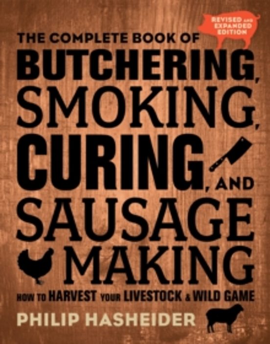 The Complete Book Of Butchering Smoking Curing And Sausage Mak Ing