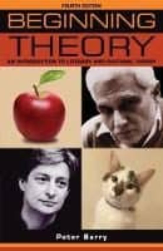 Beginning Theory: An Introduction To Literary And Cultural Theory