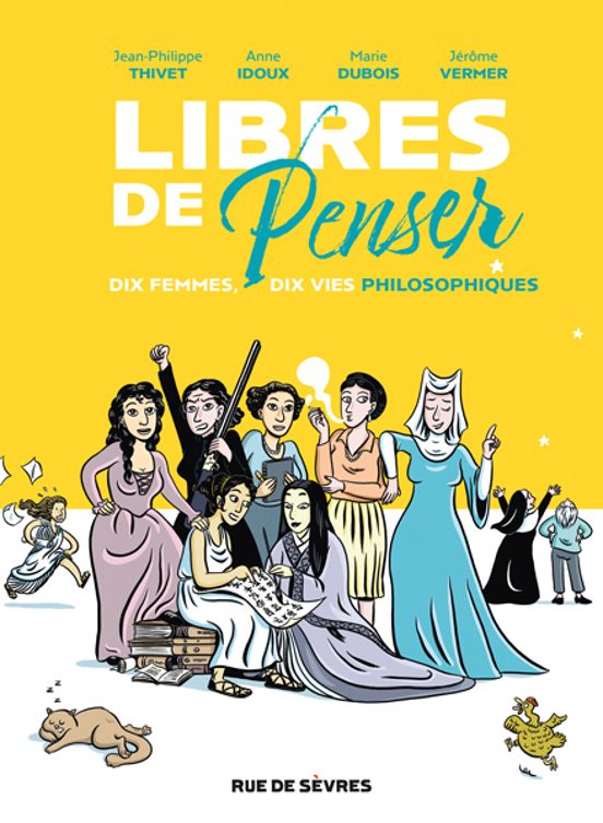Libres De Penser : Dix Femmes Dix Vies Philosophiques