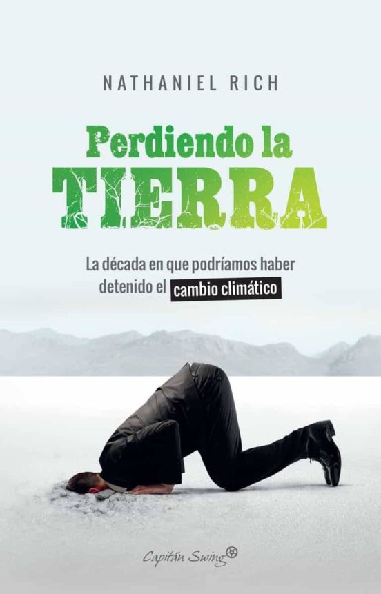 Perdiendo La Tierra: La Decada En Que Podriamos Haber Detenido El Camb
