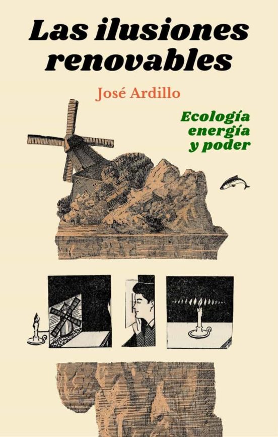 Las Ilusiones Renovables: Ecologia Energia Y Poder