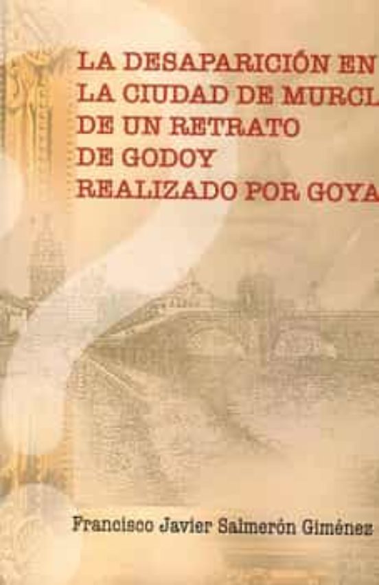 La Desaparicion En La Ciudad De Murcia De Un Retrato De Godoy Realizad