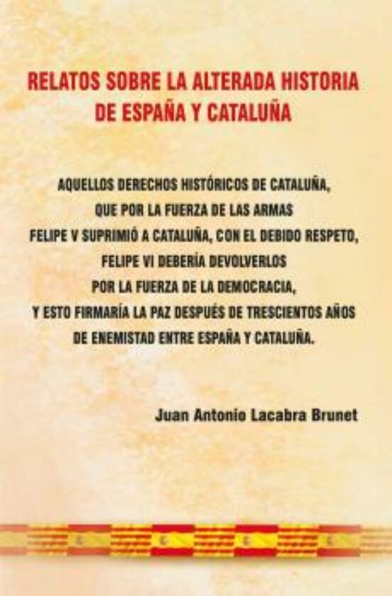 Relatos Sobre La Alterada Historia De España Y Cataluña
