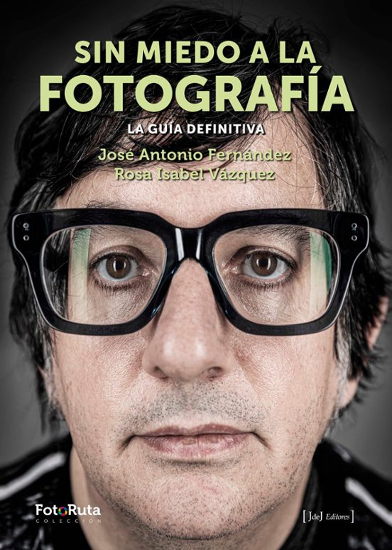 Sin Miedo A La Fotografia. La Guia Definitiva