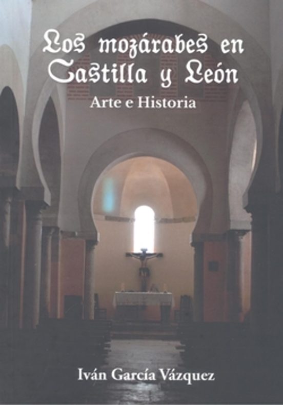 Los Mozárabes En Castilla Y León. Arte E Historia