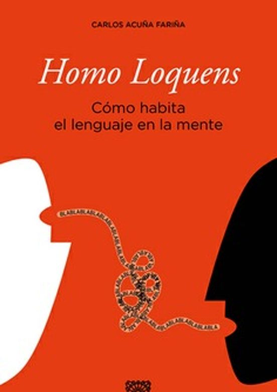 Homo Loquens. Cómo Habita El Lenguaje En La Mente